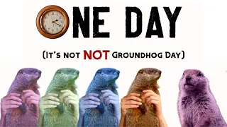 One Day (it's not NOT Groundhog Day)