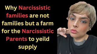 Why Narcissistic families are not families but a farm for the Narcissistic Parents to yeild supply