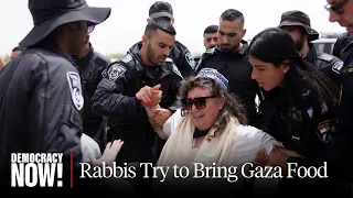 Rabbi Alissa Wise & Israeli-Born Novelist Ayelet Waldman Arrested Trying to Bring Food to Gaza