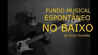 Fundo Musical Espontâneo no BAIXO -  Para Orações e Reflexões - by Cicero Euclides