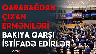 Avropa Qarabağdan çıxan erməniləri "oyun"a əlavə etdi: Bakıya qarşı onlardan hesabat toplanır