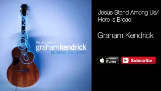 Graham Kendrick - Jesus Stand Among Us / Here Is Bread (with Lyrics)