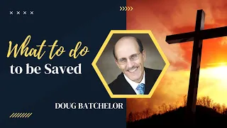 What to do to be Saved | Doug Batchelor