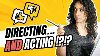 If you wish to act AND direct: 3 practical filmmaking tips