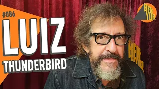 LUIZ THUNDERBIRD - BEN-YUR Podcast #086