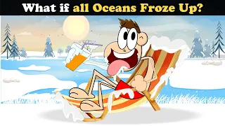 What if all Oceans Froze Up? + more videos | #aumsum #kids #children #education #whatif