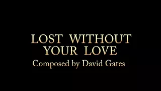 Lost Without Your Love for piano - Composed by David Gates of the group "Bread"