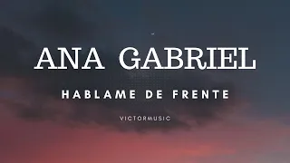 ANA GABRIEL - HABLAME DE FRENTE (LETRA)