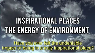 Inspirational Places | The Energy of Environment #inspirational #places #energy #environment