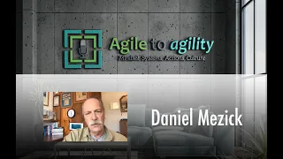 Daniel Mezick: The Current State and Future of Agile | Agile to agility | Miljan Bajic | Episode #1