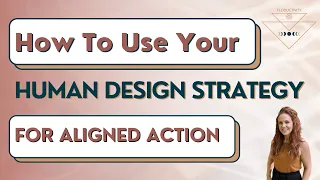 How To Use Your Human Design Strategy for Aligned Action