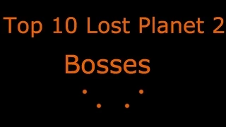 Top 10 Lost Planet 2 Bosses