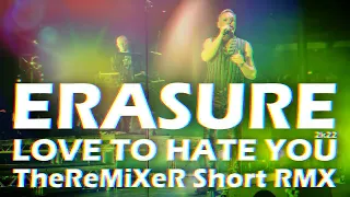 ERASURE - LOVE TO HATE YOU 2K22 (TheReMiXeR SHORT RMX)