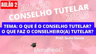 [Aulão 02 | ECA] - O que é o Conselho Tutelar? O que faz o conselheiro(a) [CONSELHO TUTELAR 2023 ]