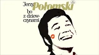 Jerzy Połomski - Bo z dziewczynami [Official Audio]