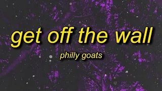 Philly Goats - Get Off The Wall (Lyrics) | you better get off that wall get down on it