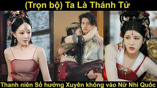 Ta là Thánh Tử | Thanh niên số hưởng xuyên không vào Nữ Nhi Quốc