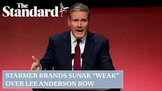 Starmer says Sunak 'too weak' to call out 'Islamophobia' after Lee Anderson comments