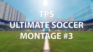 TPS: Ultimate Soccer Montage #3