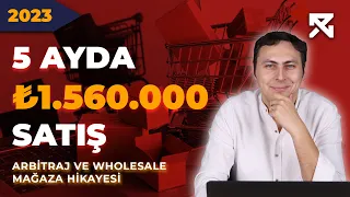 5 AYDA 1.560.000 TL SATIŞ | ARBİTRAJ VE WHOLESALE MAĞAZA HİKAYESİ