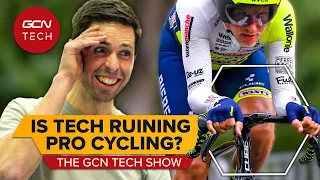 Is Tech Ruining Pro Cycling? | GCN Tech Show Ep. 276