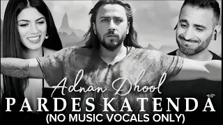 Pardes Katenda - Adnan Dhool (NO MUSIC VOICE ONLY)