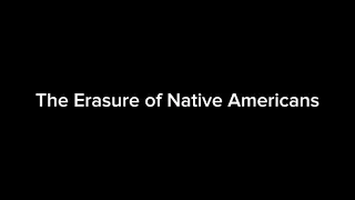 The Erasure of Native Americans