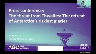 #AGU21 Press Conference: The Threat from Thwaites: The retreat of Antarctica’s riskiest glacier
