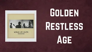 Kings Of Leon - Golden Restless Age (Lyrics)