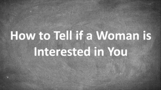 How to Tell if a Woman is Interested in You