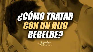 Cómo tratar con un hijo rebelde - Freddy DeAnda