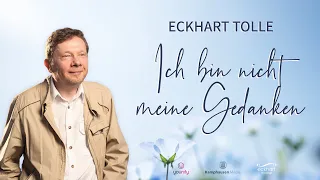 Ich bin nicht meine Gedanken - Eckhart Tolle Deutsch