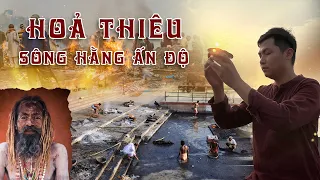 Cận mắt nhìn thấy tục hỏa thiêu thả trôi trên sông Hằng tắm với người mất ở Ấn Độ | Phong Bụi