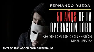 SECRETOS DE CONFESIÓN: 50 AÑOS DE LA OPERACIÓN LOBO. Entrevista con Fernando Rueda.