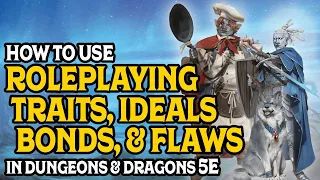 How To Use Traits, Ideals, Bonds, & Flaws In Dungeons & Dragons 5e