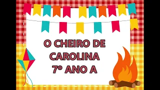 O cheiro de Carolina- 7º ano A