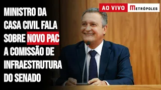 Ministro da Casa Civil fala sobre novo PAC na Comissão de Infraestrutura do Senado. Acompanhe!