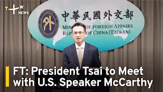 FT: President Tsai to Meet with U.S. Speaker McCarthy | TaiwanPlus News