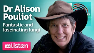 Dr Alison Pouliot: Fantastic and fascinating fungi | ABC Conversations Podcast