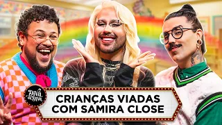 DIVÃ DA DIVA: CRIANÇAS VIADAS com Samira Close | Diva Depressão