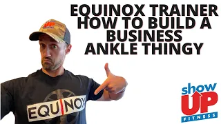 Top Equinox Trainer How to build a business Ankle Thingy | Show Up Fitness Internship