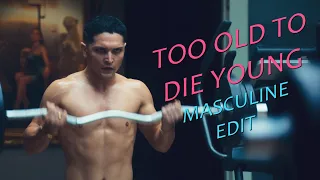 TOO OLD TO DIE YOUNG: MASCULINE EDIT