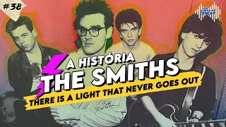 THE SMITHS - A história do fenômeno britânico | Por Dentro Da Canção #38