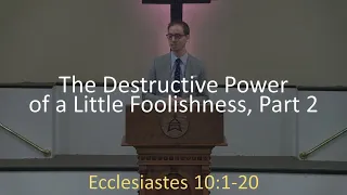 9.5.21 Sermon: The Destructive Power of a Little Foolishness, Part 2 (Ecclesiastes 10:1-20)