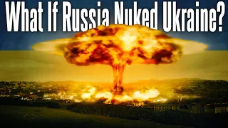 WHAT IF RUSSIA NUKES UKRAINE! - A SCARY Realistic Scenario!