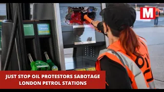 Just Stop Oil protestors sabotage London petrol stations | Just Stop Oil | Fuel Crisis