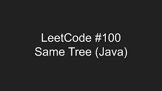 LeetCode #100 - Same Tree