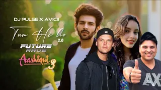 Tum Hi Ho 2 0 I Future Rave I Dj Pulse I Aashiqui 3 I Avicii Arijit Kartik Aaryan Tripti Dimri