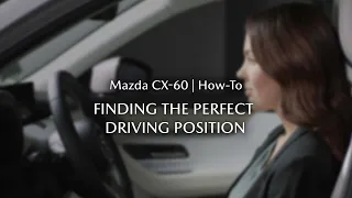 The Mazda CX-60 - How to find the perfect driving position