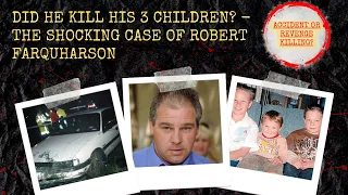 Revenge killing? The shocking case of Robert Farquharson and the drowning of his 3 children